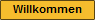 Willkommen